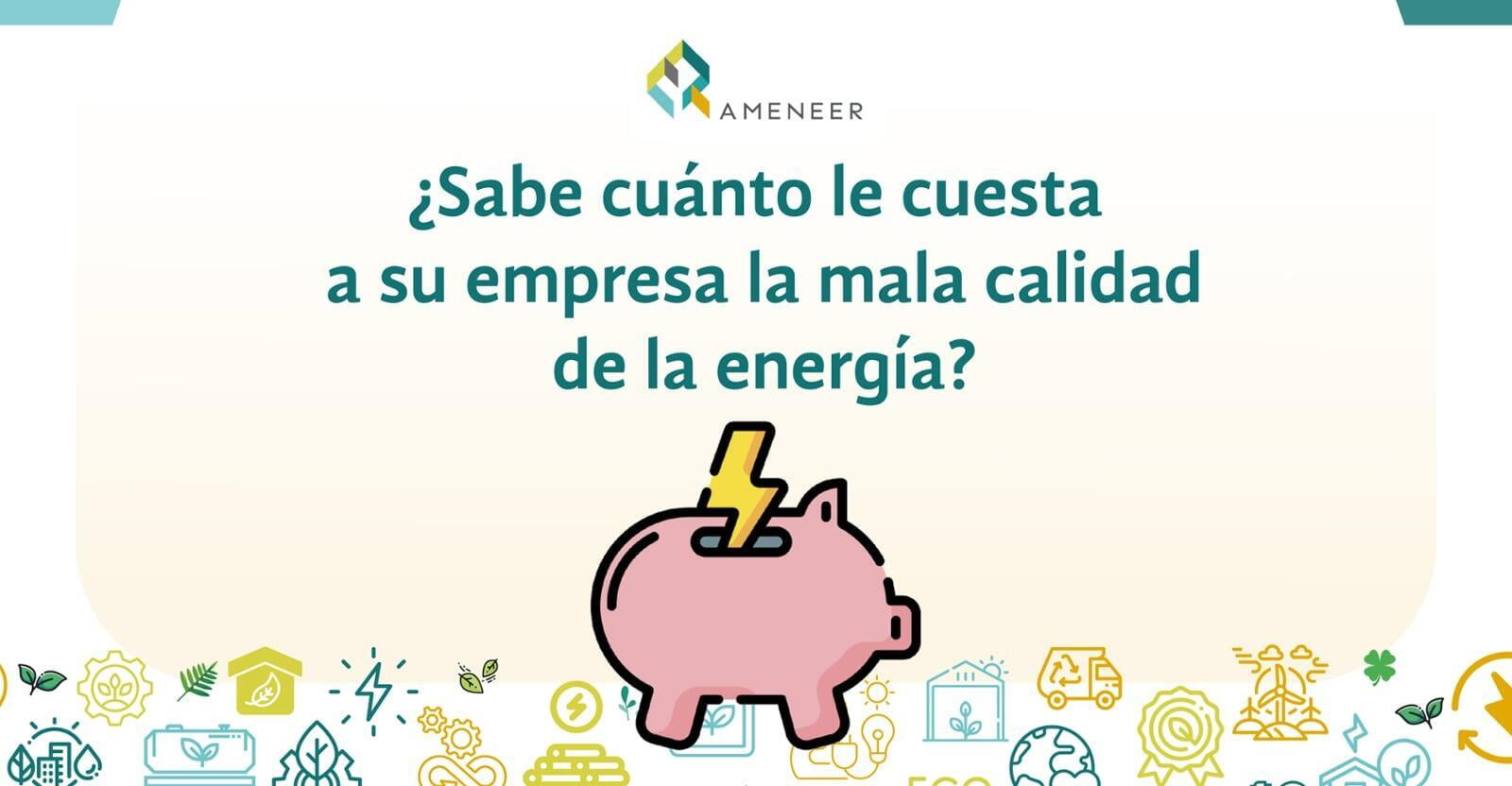 ¿Sabe cuánto le cuesta a su empresa la mala calidad de la energía?